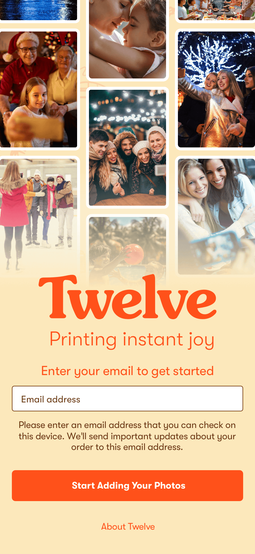 The Twelve start screen: a mosaic of warm family and festival photographs above the Twelve wordmark and the line &ldquo;printing instant joy&rdquo;, then a single email field and a button reading &ldquo;Start Adding Your Photos&rdquo;.